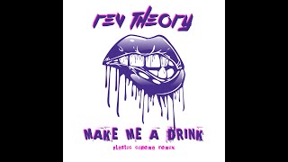 Rev Theory  Make Me A Drink Plastic Cinema Remix [upl. by Enirehtacyram65]