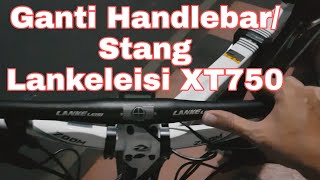 Ganti Handlebar dan Stem Lankeleisi XT750 [upl. by Kcirdde826]