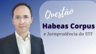 Habeas Corpus e Jurisprudência do STF [upl. by Ramey]