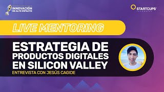 Live Mentoring 8  ESTRATEGIA DE PRODUCTOS DIGITALES EN SILICON VALLEY [upl. by Dnomyad]