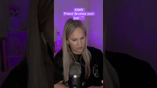 ASMR•Friend brushes your Hair 💜asmrhairplay asmrhairbrushing asmrroleplay youtubeshort [upl. by Nnaeirb]