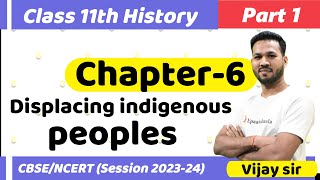 CLASS 11 History  Chapter 6 Displacing indigenous peoples  Part 1 Session 202324 [upl. by Amaj]