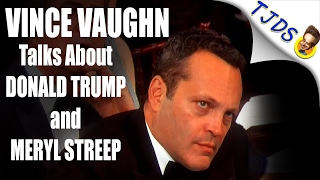 Vince Vaughn On Trump Meryl Streep amp Mel Gibson [upl. by Soni841]