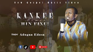 KAN KEE HIMEE HIN FIXU BY ADUGNA EDOSA [upl. by Nielson]