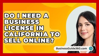 Do I Need a Business License in California to Sell Online  BusinessGuide360com [upl. by Ava]