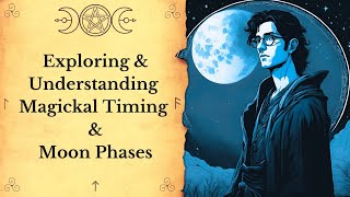 Exploring amp Understanding Magickal Timing amp Moon Phases [upl. by Eyllek]