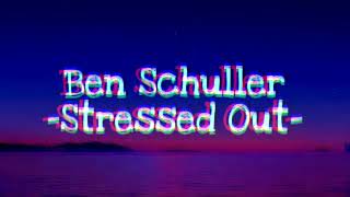 Ben SchullerStressed Out [upl. by Gautier]