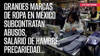 Grandes marcas de ropa en México subcontratan abusos salario de hambre precariedad… [upl. by Merlin773]