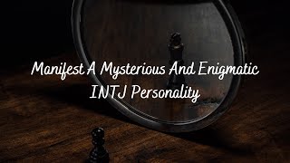 Manifest A Mysterious And Enigmatic INTJ Personality  Subliminal Audio Request [upl. by Hairam]