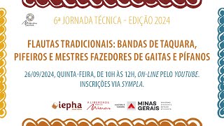 6ª Jornada TécnicaFlautas Tradicionais Bandas de TaquaraPifeiros e Mestres Fazedores de Gaitas [upl. by Munmro210]