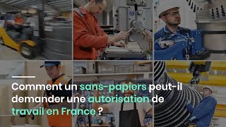 Comment un sanspapiers peutil demander une autorisation de travail en France [upl. by Cutcliffe]