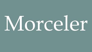 How to Pronounce Morceler Break up Correctly in French [upl. by Corette]