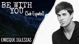 Enrique Iglesias  Be With You  Sub Español  Lyrics [upl. by Flanagan]