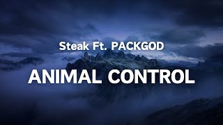 Steak Ft PACKGOD  ANIMAL CONTROL Lyrics [upl. by Nyladnewg380]