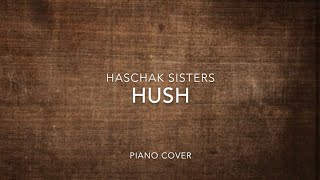 Haschak Sisters  Hush Piano Cover [upl. by Elson]