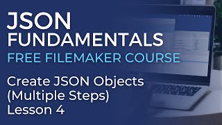 JSON Training for FileMaker  Create JSON Objects  Multiple Steps JSON Fundamentals 4 [upl. by Anitram]