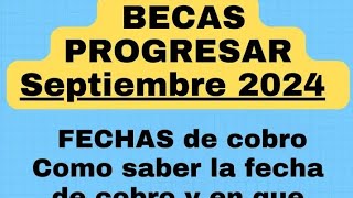 Becas progresar septiembre 2024 fecha y lugar de cobro [upl. by Ardyce]