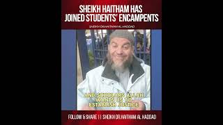 Sheikh Haitham has Joined Students Encampments  Sheikh Haitham Al Haddad [upl. by Reffinej]