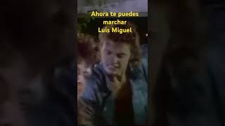 Ahora te puedes marchar Luis Miguel [upl. by Harbert]