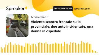 Violento scontro frontale sulla provinciale due auto incidentate una donna in ospedale [upl. by Persis]