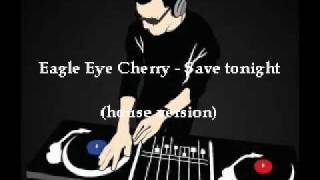 Eagle eye cherry  Save tonight house version [upl. by Stephan]