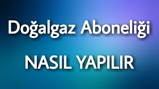 Doğalgaz Aboneliği Nasıl Yapılır [upl. by Mosra565]