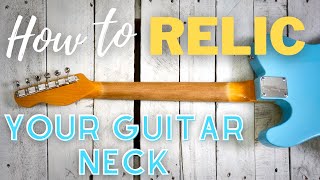 How To Relic A Guitar NeckQuick amp Easy [upl. by Goerke421]