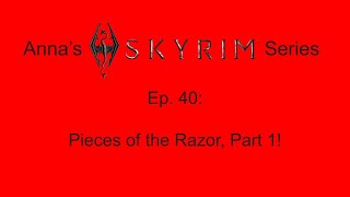 Annas Skyrim Series Ep 40  Pieces of the Razor Part 1 [upl. by Abekam28]