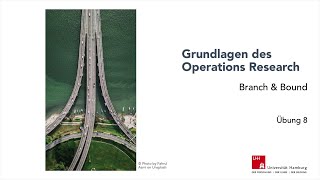 UHH – Grundlagen des Operations Research – Übung 08 – Branch amp Bound [upl. by Nnalyrehc]