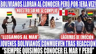 BOLIVIANOS LLORAN AL CONOCER PERÚ Y EL MAR POR PRIMERA VEZ ENTRE LÁGRIMAS CONMUEVEN CON SU REACCIÓN [upl. by Derek]