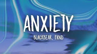 blackbear  anxiety Lyrics ft FRND [upl. by Anialad604]