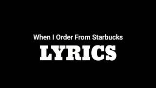 When I Order From Starbucks  Meme   Lyrics [upl. by Epifano]