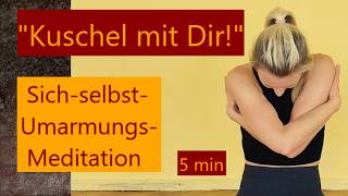 5 Minuten SELBSTUMARMUNG tut gut  Eine Meditation zur Selbstliebe amp quotzum Kuscheln mit dir selbstquot [upl. by Nonek]