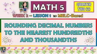 MATH 5  QUARTER 2 WEEK 2 L1  ROUNDING DECIMAL NUMBERS TO THE NEAREST HUNDREDTHS AND THOUSANDTHS [upl. by Eclud]