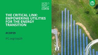 The Critical Link Empowering Utilities for the Energy Transition l IFC at COP29 [upl. by Dyan535]