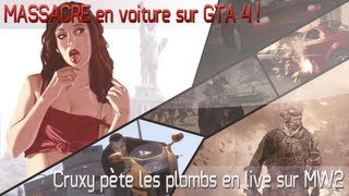 Cruxy pète les plombs en live sur MW2  MASSACRE en voiture sur quotGTA 4quot [upl. by Harac]