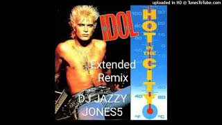 BILLY IDOLHOT IN THE CITY ITS BLOODY HOT IN ERE EXTENDED REMIX by DJ JAZZY JONES5 [upl. by Zadack927]