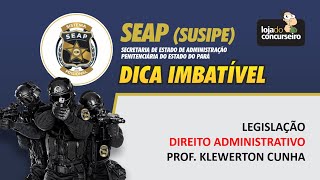 Dica 02  POLÍCIA PENAL  SEAP  Direito Administrativo  Klewerton Cunha [upl. by Tanya]