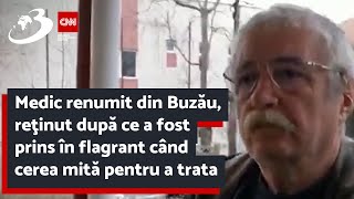 Medic renumit din Buzău reţinut după ce a fost prins în flagrant când cerea mită pentru a trata un [upl. by Reisfield677]