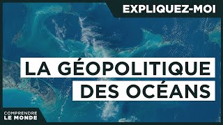 La géopolitique des océans  Expliquezmoi [upl. by Landers]