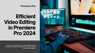 Efficient Video Editing in Adobe Premiere Pro 2024  StepbyStep Guide [upl. by Meela451]