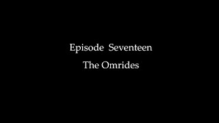 Episode Seventeen The Omrides [upl. by Tullus187]