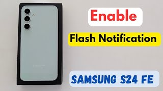 How to Enable Flash Notification in Samsung S24 FE and S23 FE [upl. by Lightman]