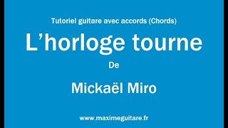 Lhorloge tourne Mickaël Miro  Tutoriel guitare avec accords et partition en description Chords [upl. by Everara]