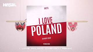 Hazel  I Love Poland Chengdu Rmx [upl. by Chandos762]