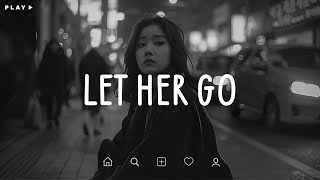 Let Her Go 🎵 Sad Songs Playlist For Broken Hearts 💔 Depressing Songs 2024 That Make You Cry [upl. by Yxor28]