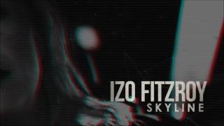 Izo FitzRoy  Skyline [upl. by Eylrahc]