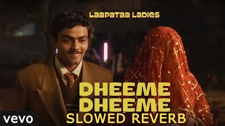 Dheeme Dheeme 『SLOWED  REVERB』 Laapataa Ladies Shreya Ghoshal Ram Sampath [upl. by Nieberg]