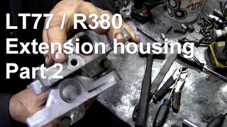 R380 LT77 gearbox extension housing rebuild Part 2 [upl. by Odraude889]