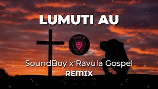 Ni Lumuti Au  Soundboy x Ravula Gospel Remix [upl. by Yi]